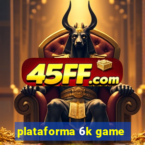 plataforma 6k game